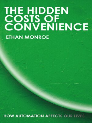 cover image of The Hidden Costs of Convenience--How Automation Affects Our Lives